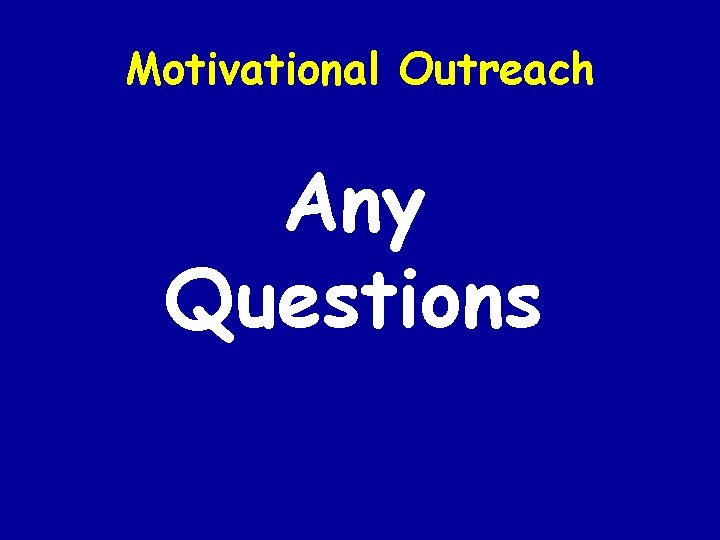 Motivational Outreach Any Questions 