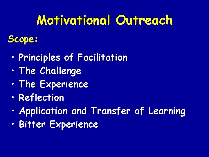 Motivational Outreach Scope: • • • Principles of Facilitation The Challenge The Experience Reflection