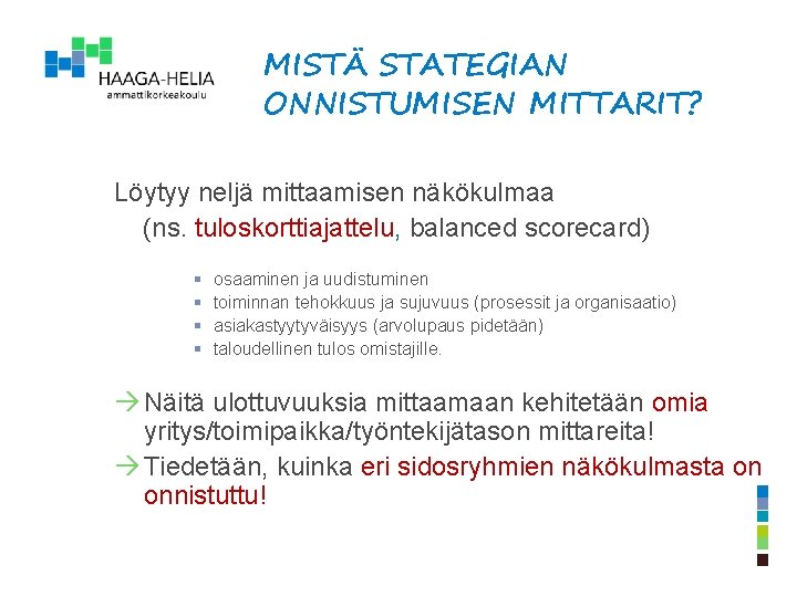 MISTÄ STATEGIAN ONNISTUMISEN MITTARIT? ? Löytyy neljä mittaamisen näkökulmaa (ns. tuloskorttiajattelu, balanced scorecard) §