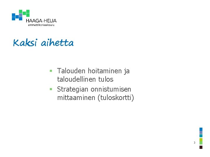 Kaksi aihetta § Talouden hoitaminen ja taloudellinen tulos § Strategian onnistumisen mittaaminen (tuloskortti) 3