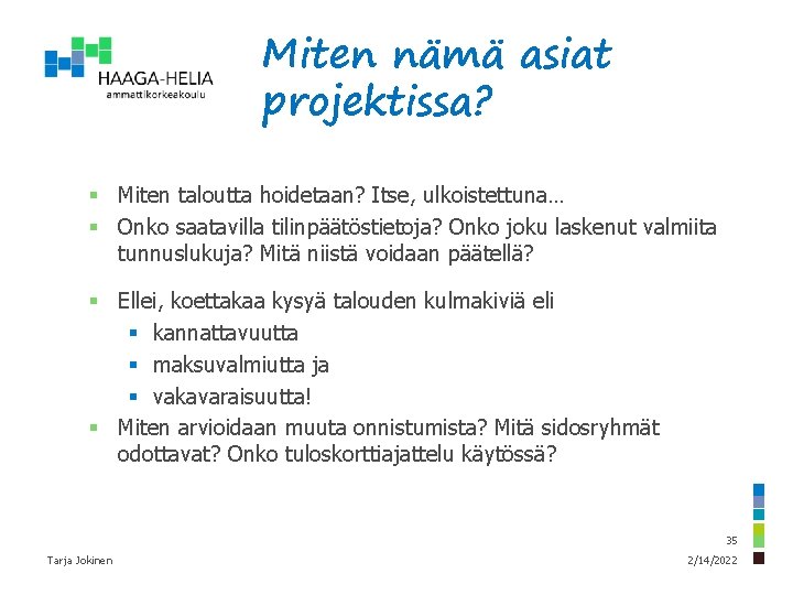 Miten nämä asiat projektissa? § Miten taloutta hoidetaan? Itse, ulkoistettuna… § Onko saatavilla tilinpäätöstietoja?