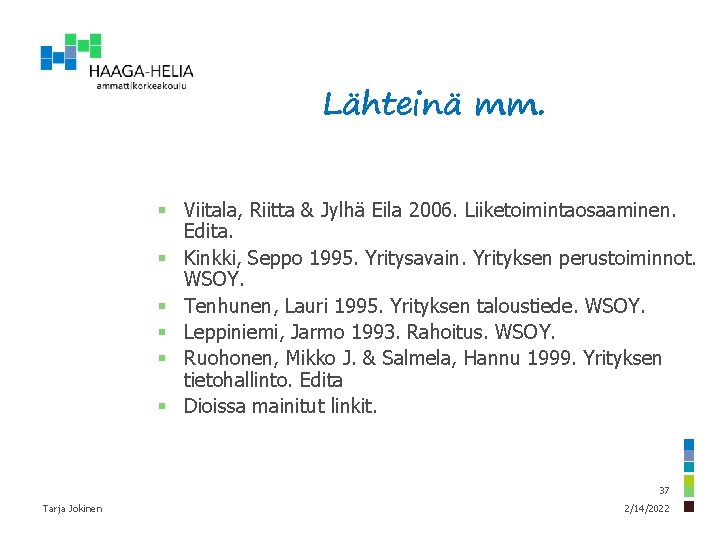 Lähteinä mm. § Viitala, Riitta & Jylhä Eila 2006. Liiketoimintaosaaminen. Edita. § Kinkki, Seppo