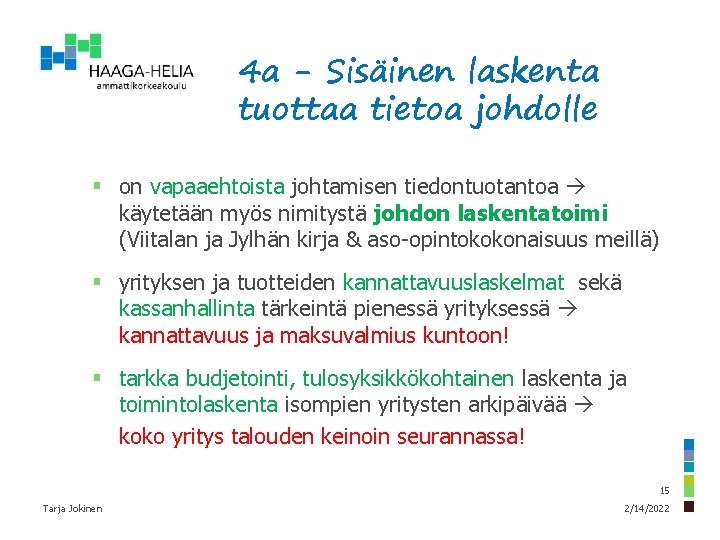 4 a - Sisäinen laskenta tuottaa tietoa johdolle § on vapaaehtoista johtamisen tiedontuotantoa käytetään