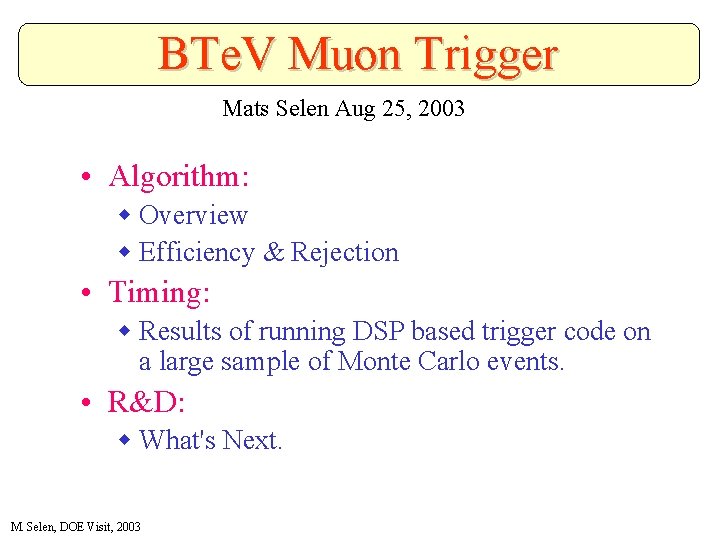 BTe. V Muon Trigger Mats Selen Aug 25, 2003 • Algorithm: w Overview w