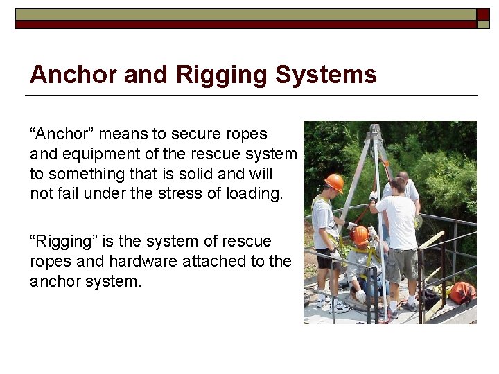 Anchor and Rigging Systems “Anchor” means to secure ropes and equipment of the rescue