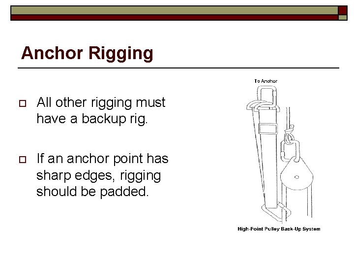 Anchor Rigging o All other rigging must have a backup rig. o If an