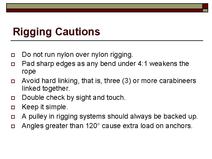 Rigging Cautions o o o o Do not run nylon over nylon rigging. Pad