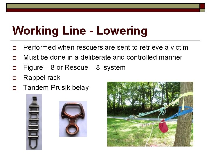 Working Line - Lowering o o o Performed when rescuers are sent to retrieve