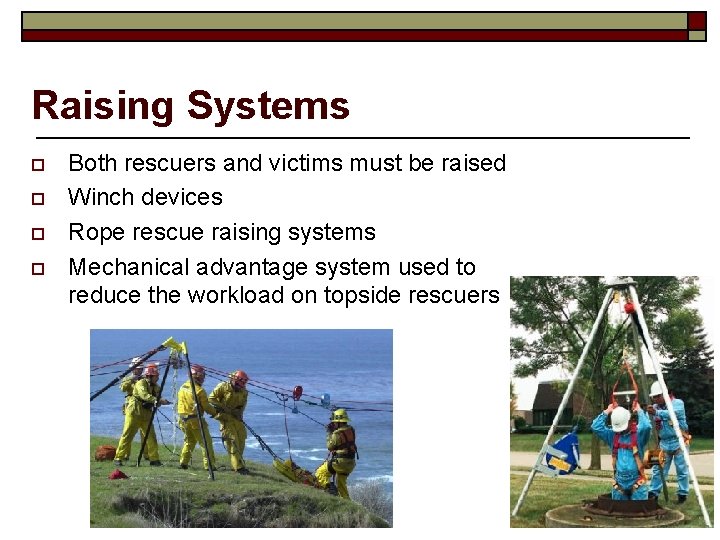 Raising Systems o o Both rescuers and victims must be raised Winch devices Rope