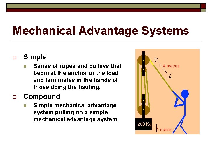 Mechanical Advantage Systems o Simple n o Series of ropes and pulleys that begin