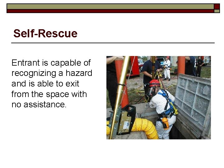 Self-Rescue Entrant is capable of recognizing a hazard and is able to exit from