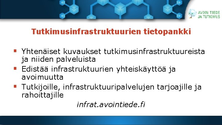 Tutkimusinfrastruktuurien tietopankki § Yhtenäiset kuvaukset tutkimusinfrastruktuureista § § ja niiden palveluista Edistää infrastruktuurien yhteiskäyttöä