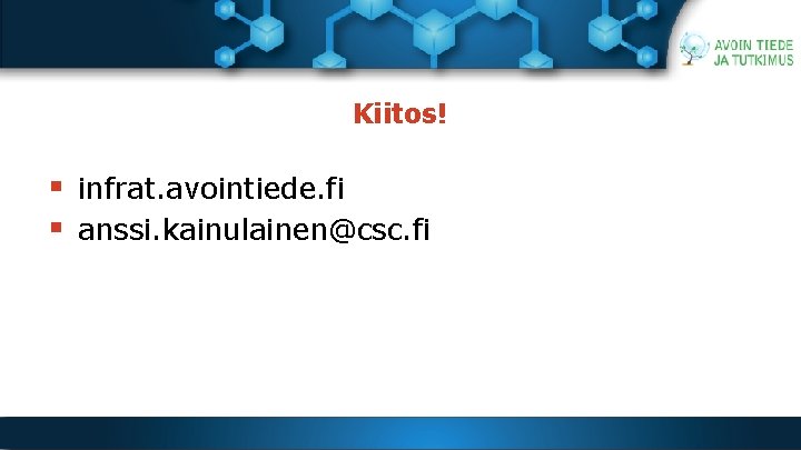 Kiitos! § infrat. avointiede. fi § anssi. kainulainen@csc. fi 