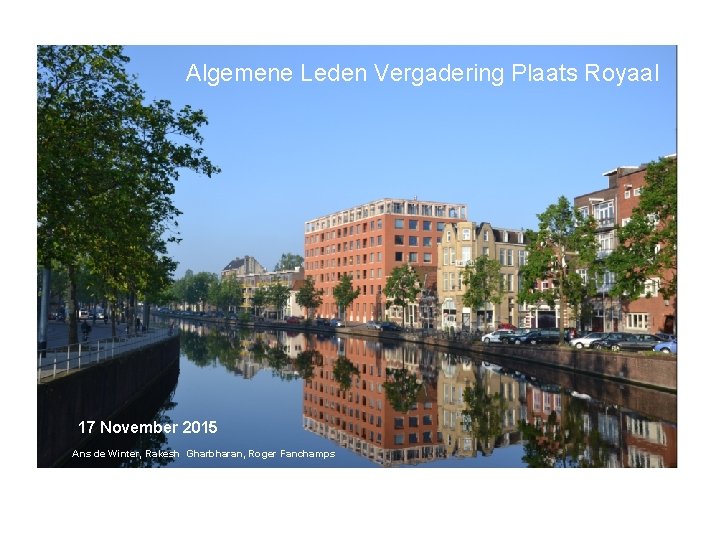 Algemene Leden Vergadering Plaats Royaal 17 November 2015 Ans de Winter, Rakesh Gharbharan, Roger