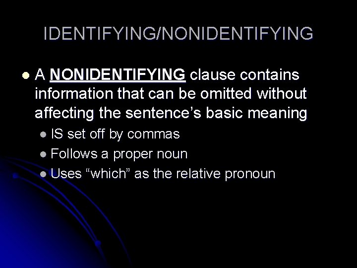 IDENTIFYING/NONIDENTIFYING l A NONIDENTIFYING clause contains information that can be omitted without affecting the