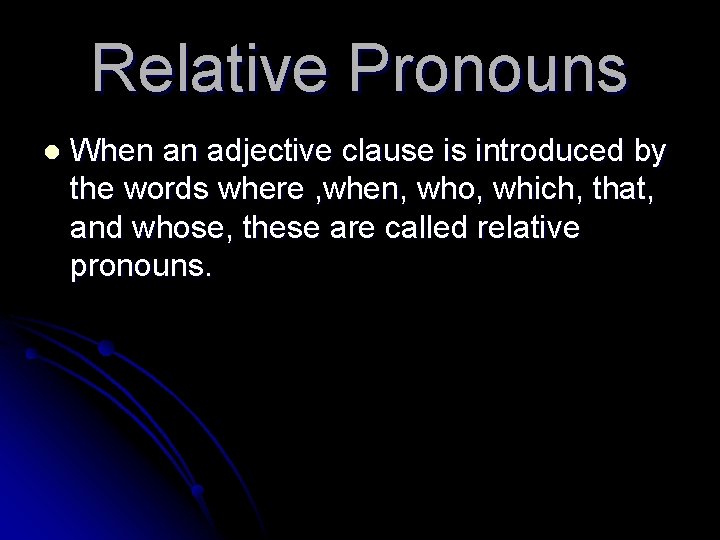 Relative Pronouns l When an adjective clause is introduced by the words where ,