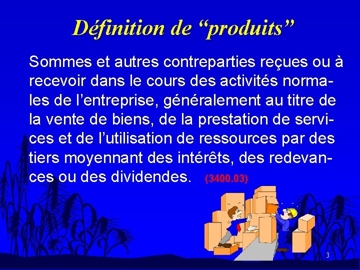 Définition de “produits” Sommes et autres contreparties reçues ou à recevoir dans le cours