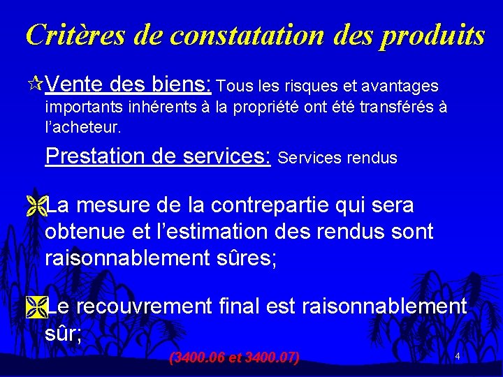 Critères de constatation des produits ¶Vente des biens: Tous les risques et avantages importants