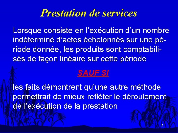 Prestation de services Lorsque consiste en l’exécution d’un nombre indéterminé d’actes échelonnés sur une