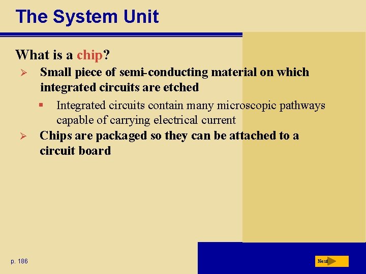 The System Unit What is a chip? Ø Ø p. 186 Small piece of