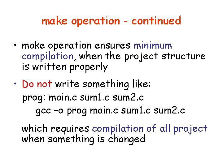 make operation - continued • make operation ensures minimum compilation, when the project structure