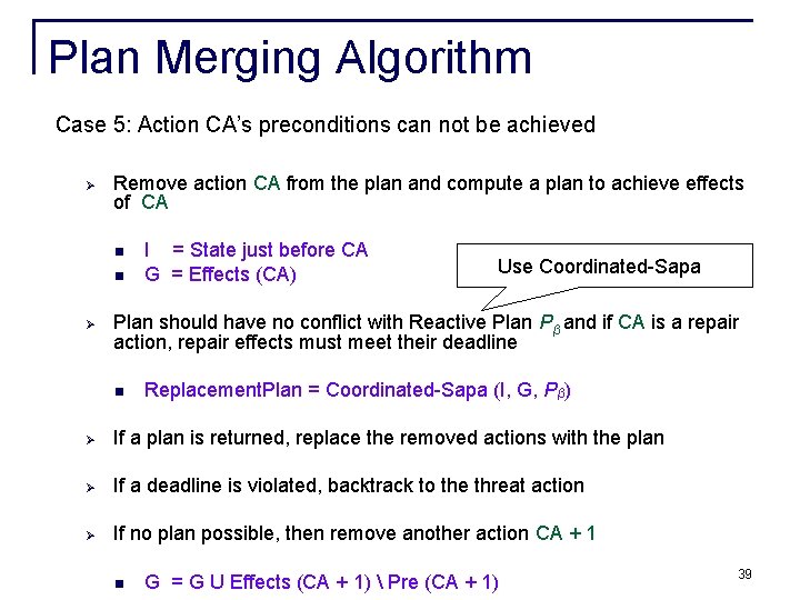 Plan Merging Algorithm Case 5: Action CA’s preconditions can not be achieved Ø Remove Plan Merging Algorithm Case 5: Action CA’s preconditions can not be achieved Ø Remove