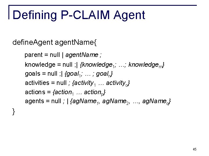 Defining P-CLAIM Agent define. Agent agent. Name{ parent = null | agent. Name ; Defining P-CLAIM Agent define. Agent agent. Name{ parent = null | agent. Name ;
