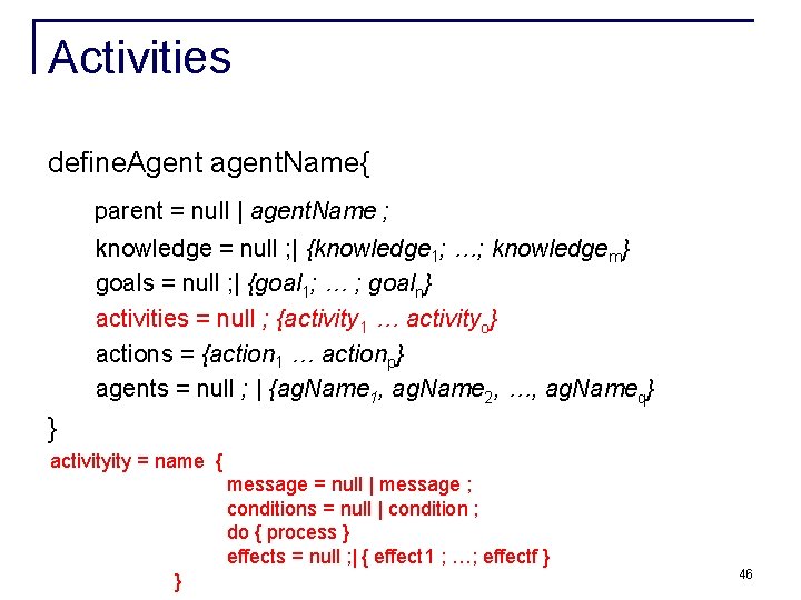 Activities define. Agent agent. Name{ parent = null | agent. Name ; knowledge = Activities define. Agent agent. Name{ parent = null | agent. Name ; knowledge =