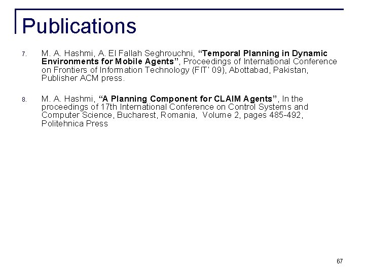 Publications 7. M. A. Hashmi, A. El Fallah Seghrouchni, “Temporal Planning in Dynamic Environments Publications 7. M. A. Hashmi, A. El Fallah Seghrouchni, “Temporal Planning in Dynamic Environments