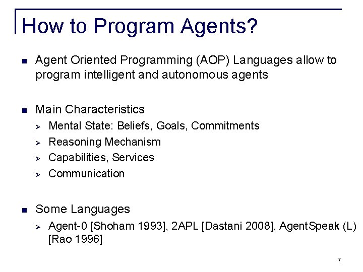 How to Program Agents? n Agent Oriented Programming (AOP) Languages allow to program intelligent How to Program Agents? n Agent Oriented Programming (AOP) Languages allow to program intelligent