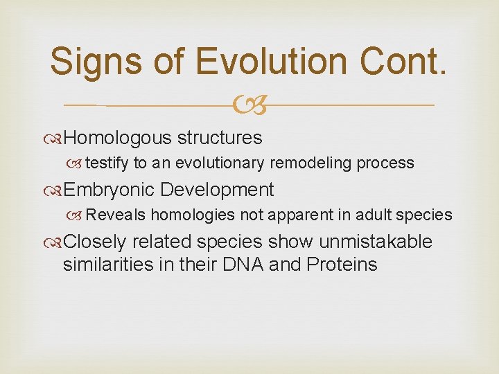 Signs of Evolution Cont. Homologous structures testify to an evolutionary remodeling process Embryonic Development Signs of Evolution Cont. Homologous structures testify to an evolutionary remodeling process Embryonic Development