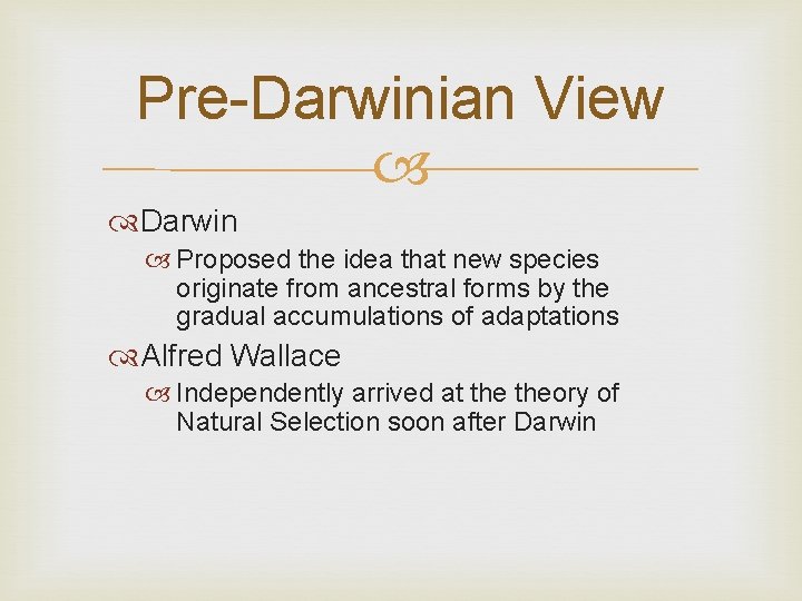 Pre-Darwinian View Darwin Proposed the idea that new species originate from ancestral forms by Pre-Darwinian View Darwin Proposed the idea that new species originate from ancestral forms by