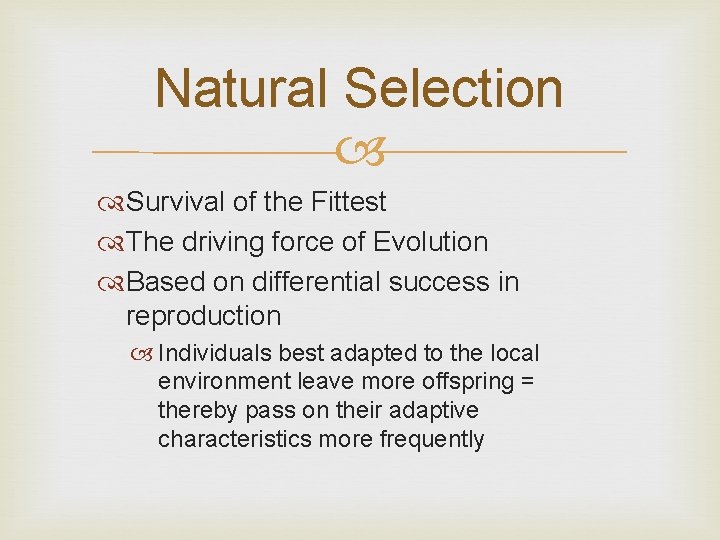 Natural Selection Survival of the Fittest The driving force of Evolution Based on differential Natural Selection Survival of the Fittest The driving force of Evolution Based on differential