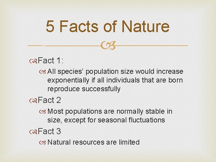 5 Facts of Nature Fact 1: All species’ population size would increase exponentially if 5 Facts of Nature Fact 1: All species’ population size would increase exponentially if