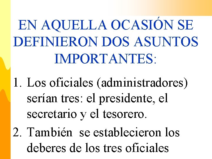 EN AQUELLA OCASIÓN SE DEFINIERON DOS ASUNTOS IMPORTANTES: 1. Los oficiales (administradores) serían tres: