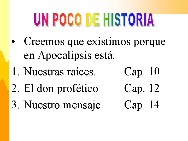  • Creemos que existimos porque en Apocalipsis está: 1. Nuestras raíces. Cap. 10