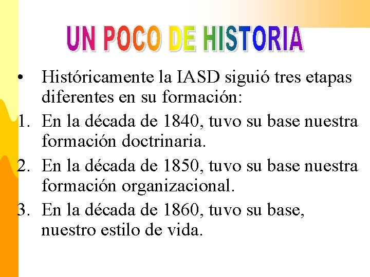  • Históricamente la IASD siguió tres etapas diferentes en su formación: 1. En