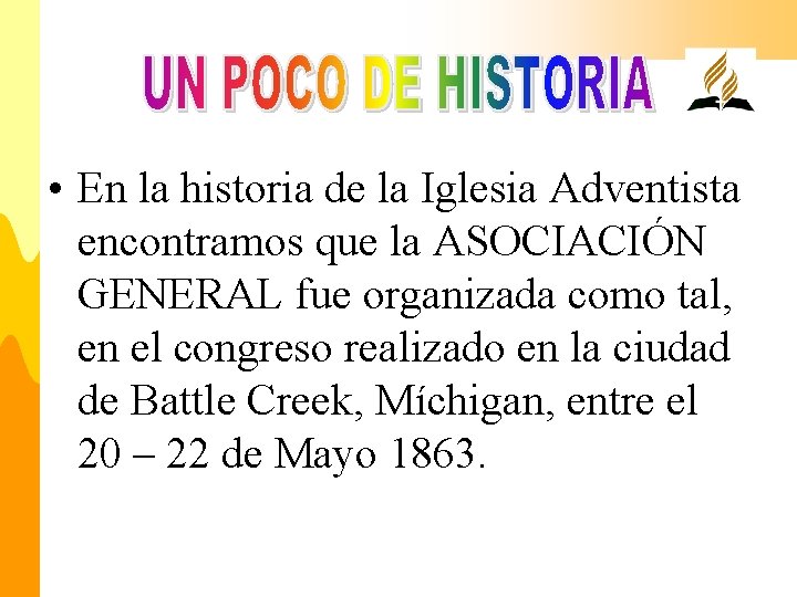  • En la historia de la Iglesia Adventista encontramos que la ASOCIACIÓN GENERAL