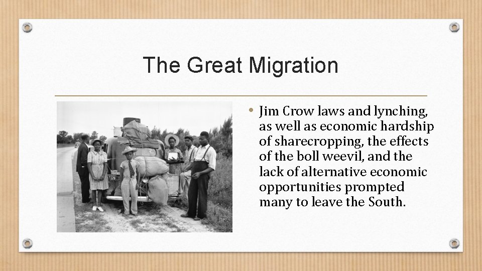 The Great Migration • Jim Crow laws and lynching, as well as economic hardship The Great Migration • Jim Crow laws and lynching, as well as economic hardship