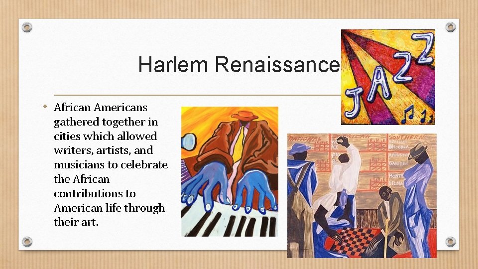 Harlem Renaissance • African Americans gathered together in cities which allowed writers, artists, and Harlem Renaissance • African Americans gathered together in cities which allowed writers, artists, and