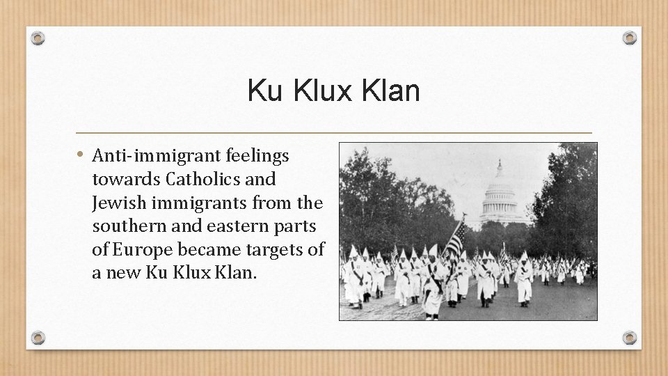 Ku Klux Klan • Anti-immigrant feelings towards Catholics and Jewish immigrants from the southern Ku Klux Klan • Anti-immigrant feelings towards Catholics and Jewish immigrants from the southern