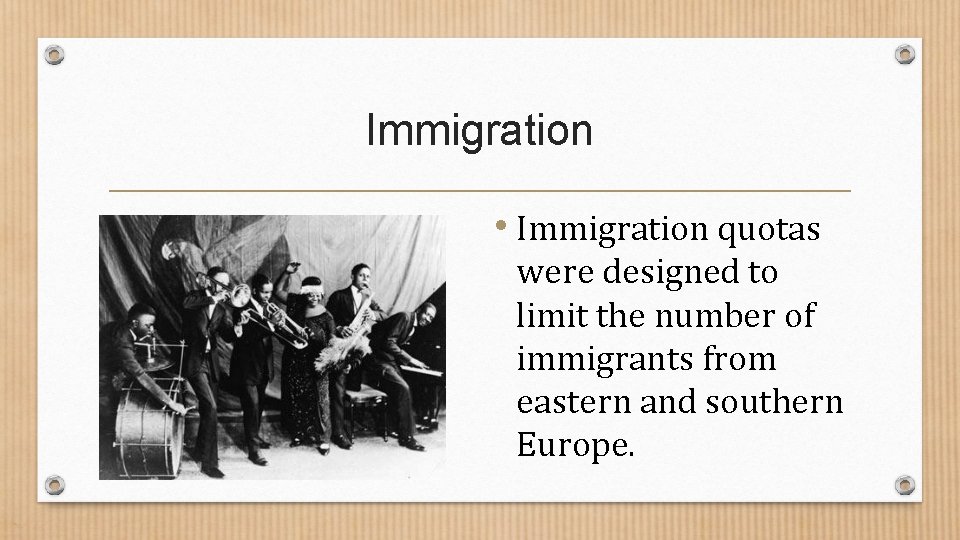 Immigration • Immigration quotas were designed to limit the number of immigrants from eastern Immigration • Immigration quotas were designed to limit the number of immigrants from eastern