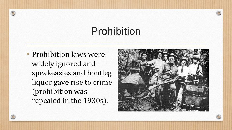 Prohibition • Prohibition laws were widely ignored and speakeasies and bootleg liquor gave rise Prohibition • Prohibition laws were widely ignored and speakeasies and bootleg liquor gave rise