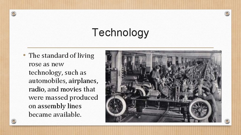 Technology • The standard of living rose as new technology, such as automobiles, airplanes, Technology • The standard of living rose as new technology, such as automobiles, airplanes,