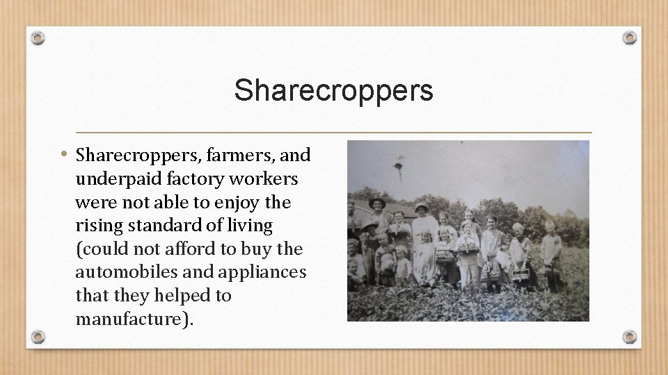 Sharecroppers • Sharecroppers, farmers, and underpaid factory workers were not able to enjoy the Sharecroppers • Sharecroppers, farmers, and underpaid factory workers were not able to enjoy the
