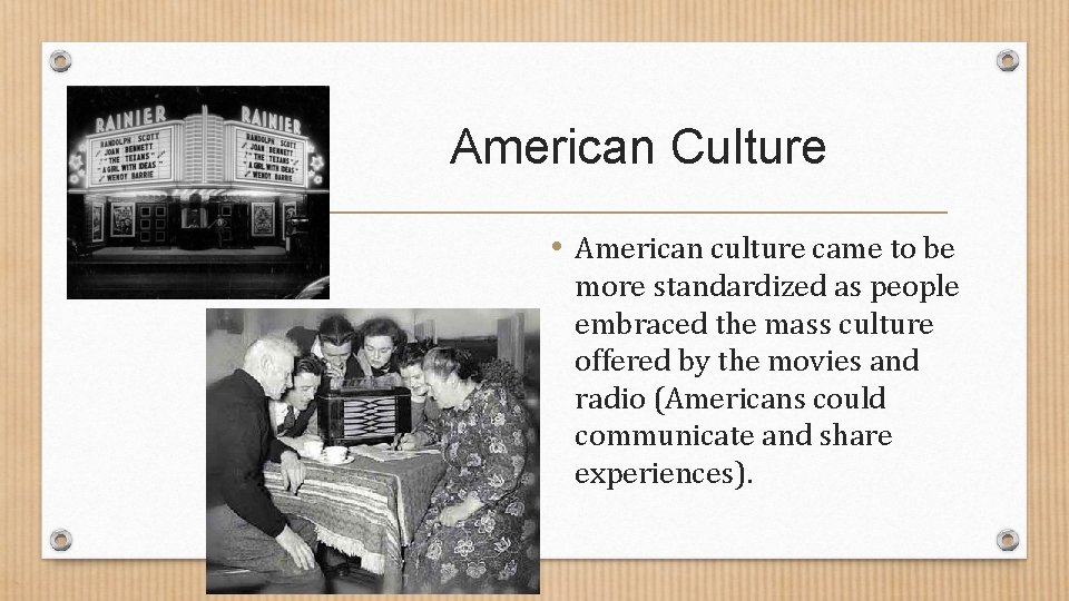 American Culture • American culture came to be more standardized as people embraced the American Culture • American culture came to be more standardized as people embraced the