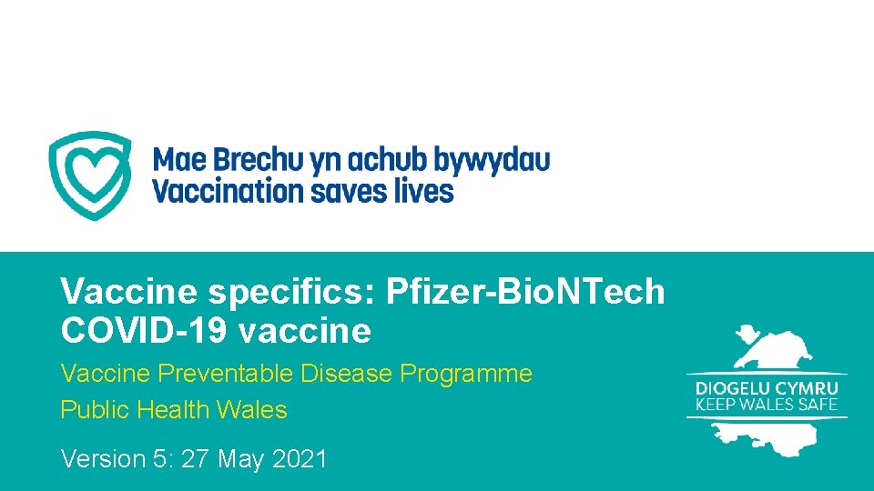 Vaccine specifics: Pfizer-Bio. NTech COVID-19 vaccine Vaccine Preventable Disease Programme Public Health Wales Version