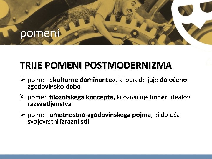 pomeni TRIJE POMENI POSTMODERNIZMA Ø pomen » kulturne dominante «, dominante ki opredeljuje določeno