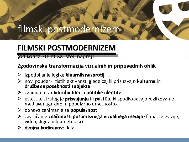 filmski postmodernizem FILMSKI POSTMODERNIZEM (od konca 70 -let XX. stol. naprej) Zgodovinska transformacija vizualnih