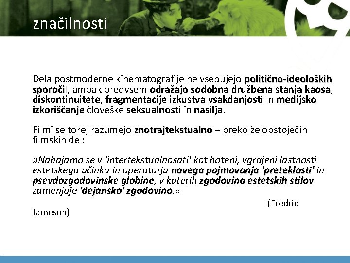 značilnosti Dela postmoderne kinematografije ne vsebujejo politično-ideoloških sporočil, ampak predvsem odražajo sodobna družbena stanja